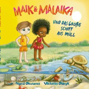 Maik und Malaika: Und das große Schiff aus Müll | Ngozi Okwuosa