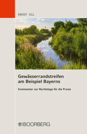 Gewässerrandstreifen am Beispiel Bayerns: Kommentar zur Rechtslage für die Praxis | Ulrich Drost