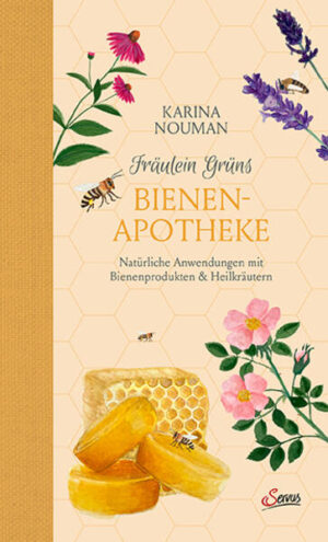 Fräulein Grüns Bienenapotheke: Natürliche Anwendungen mit Bienenprodukten und Heilkräutern | Karina Nouman