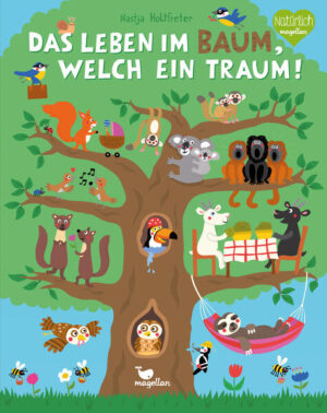 Das Leben im Baum, welch ein Traum!: Ein Sachbilderbuch für Kinder ab 2 Jahren | Nastja Holtfreter
