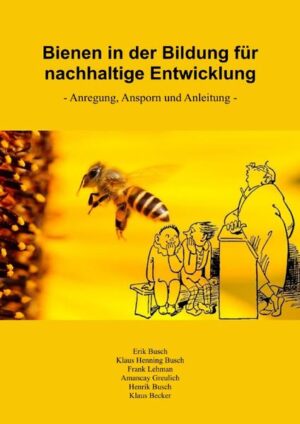 Bienen in der Bildung für nachhaltige Entwicklung: - Anregung, Ansporn und Anleitung - | Erik Busch