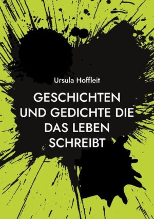 Geschichten und Gedichte die das Leben schreibt: Heiter und oft kurios | Ursula Hoffleit