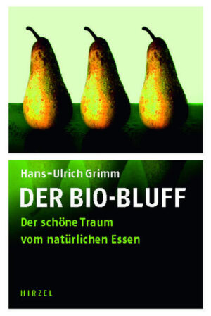 Der Bio-Bluff: Der schöne Traum vom natürlichen Essen | Hans-Ulrich Grimm