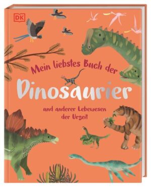 Mein liebstes Buch der Dinosaurier und anderer Lebewesen der Urzeit: Gemeinsam die Welt der Urzeittiere entdecken. Für Kinder ab 3 Jahren | Dean Lomax
