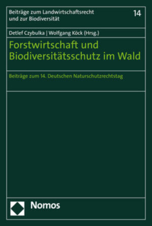 Forstwirtschaft und Biodiversitätsschutz im Wald: Beiträge zum 14. Deutschen Naturschutzrechtstag |