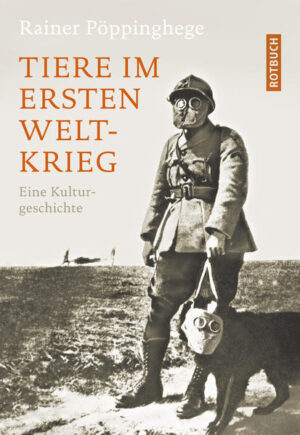 Tiere im Ersten Weltkrieg: Eine Kulturgeschichte | Rainer Pöppinghege
