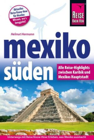Südmexiko von der Karibikküste bis Mexiko-Stadt entdecken: Dieses Buch ist der richtige Reiseführer