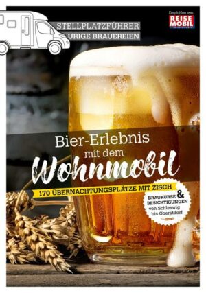 Stellplatzführer urige Brauereien: Bier-Erlebnis mit dem Wohnmobil Der Stellplatzführer urige Brauereien ermöglicht es aktiven Wohnmobil-Fahrern
