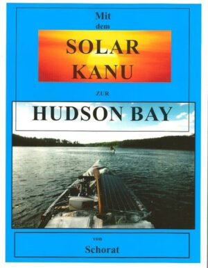 thtps://www.bod.de/buchshop/mit-dem-solar-kanu-zur-hudson-bay-wolfgang-schorat-9783932209222 Schorat hat wohl als erster Mensch eine Solar Kanu-Reise durch Nord-Kanada zur Hudson Bay gemacht! Die Idee