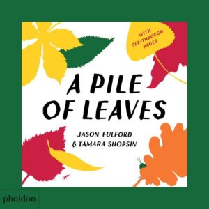 A Pile of Leaves: Published in collaboration with the Whitney Museum of American Art | Tamara Shopsin Jason Fulford