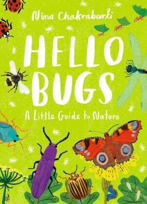 Hello Bugs: Little Guides to Nature | Nina Chakrabarti