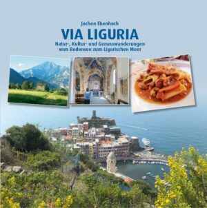 Die VIA LIGURIA ist nicht nur ein neuer Weitwanderweg von insgesamt 715 Kilometern vom Bodensee an das Ligurische Meer