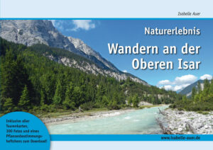 Bekannt und doch so unbekannt: Naturerlebnis Wandern an der Oberen Isar  Mit ihren 292 km ist die Isar der längste Alpenfluss Bayerns. Sie durchfließt bekannte Orte wie Mittenwald