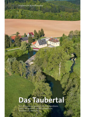 Bildband über das Taubertal von der Quelle bis zur Mündung Mit Ortsportraits von Rothenburg