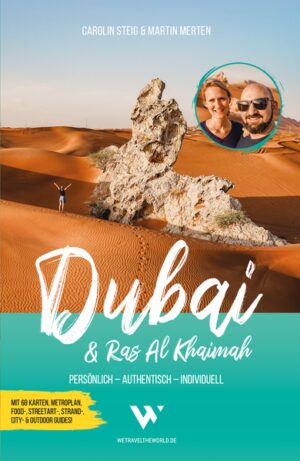 Der große Dubai Reiseführer mit Bonuskapitel über das Nachbar-Emirat Ras Al Khaimah Entdecke die Vielfalt der Emirate: Persönlich  Authentisch  Individuell Caro & Martin sind zwei Reiseverrückte