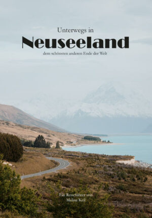 Neuseeland - Ein kleines Land mit einer landschaftlichen Vielfalt
