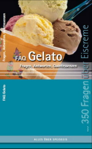 350 Fragen und Antworten über Speiseeis FAQ Fragen Antworten Quintessenzen Alles, was man über den Genuss des Edelproduktes wissen sollte "FAQ Gelato" ist erhältlich im Online-Buchshop Honighäuschen.