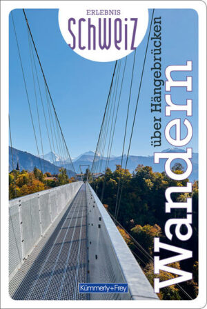Freizeitführer voller Tipps und Empfehlungen für eine aktive Freizeit Erlebnis Schweiz Wandern über Hängebrücken verspricht Bewegung in prächtiger Natur und dazu das spannende Abenteuer