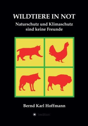 WILDTIERE IN NOT: Naturschutz und Klimaschutz sind keine Freunde | Bernd Karl Hoffmann