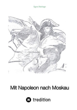 Mit Napoleon nach Moskau: Europa unter Napoleon bis 1815 | Egon Harings