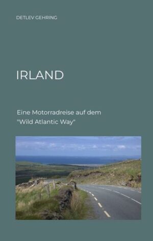 Failte go heirinn - Willkommen in Irland Dies ist die Geschichte einer Motorradtour entlang der irischen Küste. Wir fahren auf dem Wild Atlantic Way