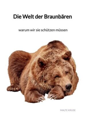 Die Welt der Braunbären - warum wir sie schützen müssen: war | Malte Kruse