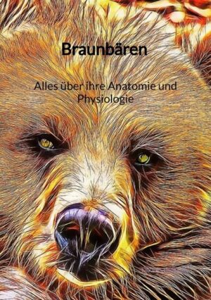 Braunbären - Alles über ihre Anatomie und Physiologie | Niklas Grimm
