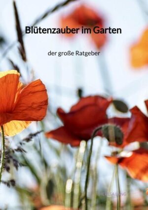 Blütenzauber im Garten - der große Ratgeber | Theresa Lang