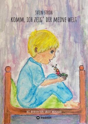 Komm, ich zeig' dir meine Welt: Ein Kinderbuch in Reimform | Sven Stroh
