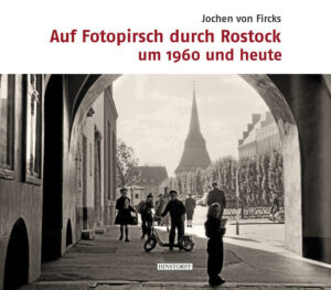 Überraschender Fotostreifzug durch Rostocks Geschichte. Jochen von Fircks