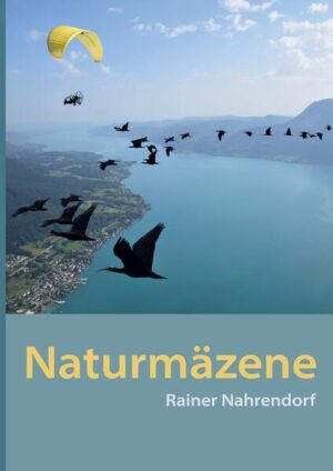 Naturmäzene: Stifter, Spender, Sponsoren für den Schutz der Natur- Ein multimediales Naturbuch über vorbildliche Naturschutzprojekte und Naturreisen | Rainer Nahrendorf