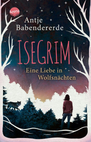 Isegrim. Eine Liebe in Wolfsnächten: Atmosphärischer Thriller und Liebesroman | Antje Babendererde