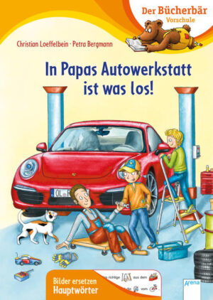 In Papas Autowerkstatt ist was los!: Der Bücherbär: Vorschule. Bilder ersetzen Hauptwörter | Christian Loeffelbein