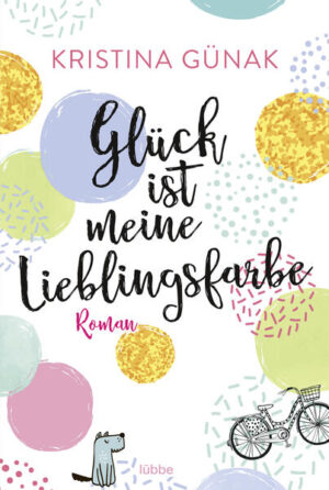 Glück ist meine Lieblingsfarbe | Kristina Günak
