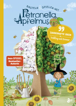 Basteln & Spielen mit Petronella Apfelmus - 99 zauberhafte Ideen für Frühling und Sommer: Abwechslungsreiches Beschäftigungsbuch für Kinder ab 6 und ihre Eltern |