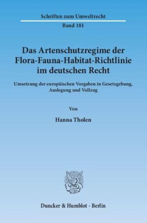 Das Artenschutzregime der Flora-Fauna-Habitat-Richtlinie im deutschen Recht.: Umsetzung der europäischen Vorgaben in Gesetzgebung, Auslegung und Vollzug. | Hanna Tholen