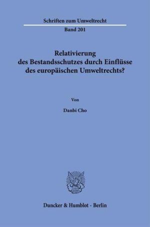 Relativierung des Bestandsschutzes durch Einflüsse des europäischen Umweltrechts? | Danbi Cho