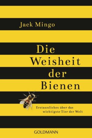 Die Weisheit der Bienen: Erstaunliches über das wichtigste Tier der Welt | Jack Mingo
