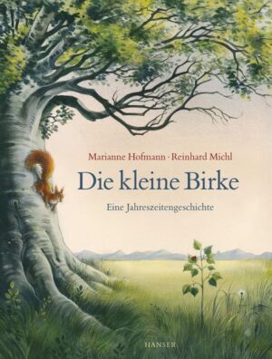 Die kleine Birke: Eine Jahreszeitengeschichte | Marianne Hofmann