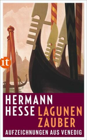 Hermann Hesses Schilderungen von Venedig zählen zum Schönsten und Substanziellsten