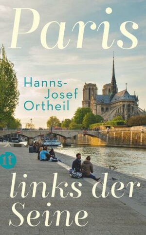 Hanns-Josef Ortheil durchstreift das alte »Paris