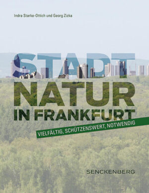 Stadtnatur in Frankfurt - vielfältig, schützenswert, notwendig | Indra Starke-Ottich