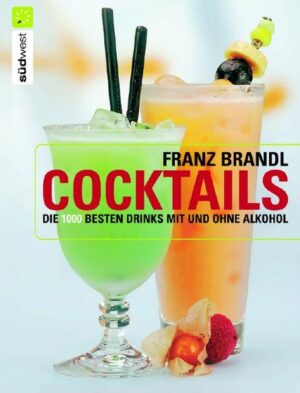 Die besten Rezepte für 1000 prickelnde und raffinierte Drinks - mit und ohne Alkohol Grundrezepte für die beliebtesten Getränke, ausführliche Warenkunde und Fachlexikon