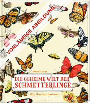 Die geheime Welt der Schmetterlinge: Ein Sachbilderbuch | Rena Ortega
