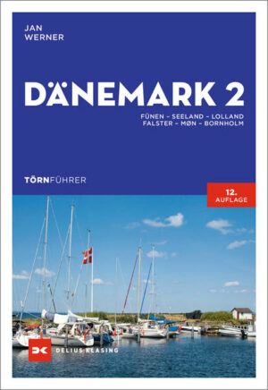 Segeln durch die dänische Inselwelt  Traumtörns von der Dänischen Südsee bis Bornholm Der Osten Dänemarks ist das ideale Revier für Segelanfänger und Familien