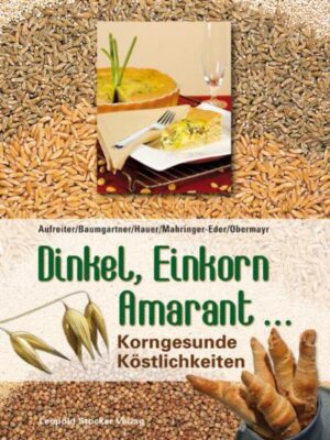 ISBN 978-3-7020-1159-8 Aufreiter / Baumgartner / Hauer / Mahringer-Eder / Obermayr DINKEL, EINKORN, AMARANT … Korngesunde Köstlichkeiten 160 Seiten, über 70 Farbabbildungen, 16,5 x 22 cm, Hardcover Preis: € 15,80 / sfr 28,80 Alles über Dinkel, Grünkern, Einkorn, Gerste, Hafer, Hirse, Kamut, Mais, Perlweizen, Couscous, Roggen, Weizen und Reis sowie Amarant, Buchweizen und Quinoa: Verwertbarkeit in der Küche, ob als Keimling, Korn, Brot oder Mehl