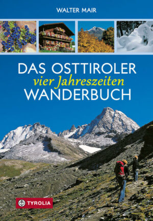Mehr als nur ein Wanderführer: Osttirol zu allen Jahreszeiten erleben Das Wanderparadies Osttirol am Südhang der Alpen besticht durch seine Vielfalt. Die geschichtsreiche