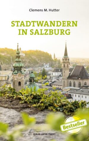 Salzburg neu entdeckt: Das neue Stadtwandern lässt uns Salzburg von einer anderen Seite kennenlernen und bietet 28 entschleunigte Spaziergänge durch die Stadt