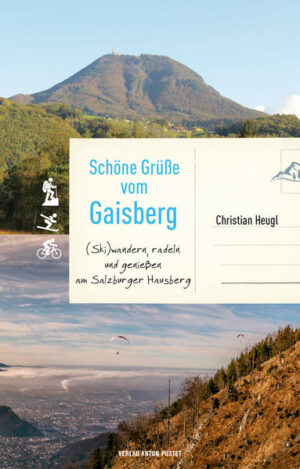 Altbekanntes neu entdeckt Der 1287 Meter hohe Gaisberg am Rand der Stadt Salzburg ist eines der beliebtesten Ausflugsziele