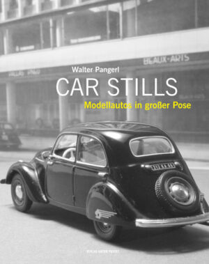 Car Stills: Modellautos in großer Pose - von Alfa Romeo und Aston Martin über BMW, Ford und Lancia bis zu Peugeot, Porsche, Volvo und Wartburg. Geschenkbuch für Oldtimerfans. | Walter Pangerl